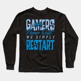 Gamers Never Quit. We Simply Restart. Long Sleeve T-Shirt